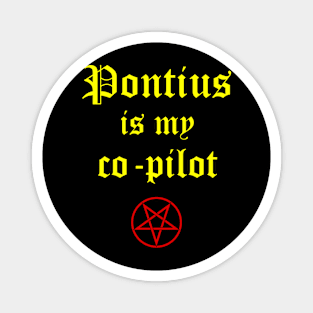 Pontius is my co-pilot Magnet